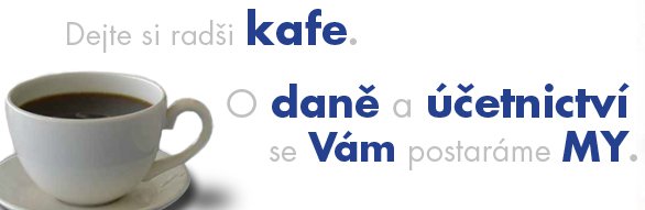 Dejte si radši kafe. O daně a účetnictví se Vám postaráme MY.